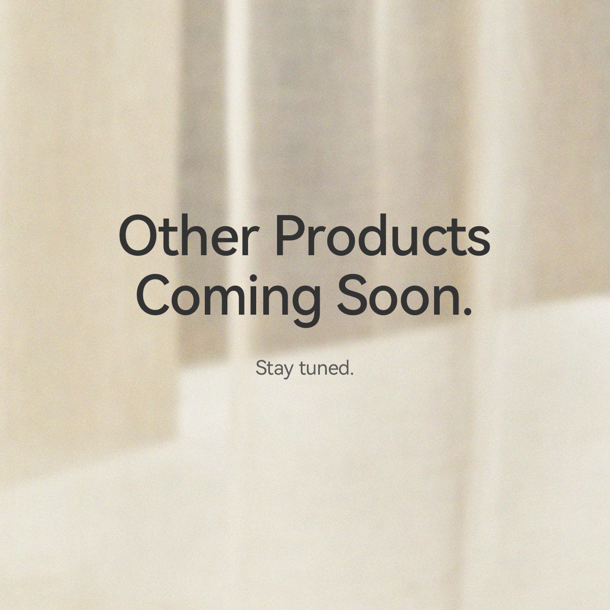 Other Products Coming Soon